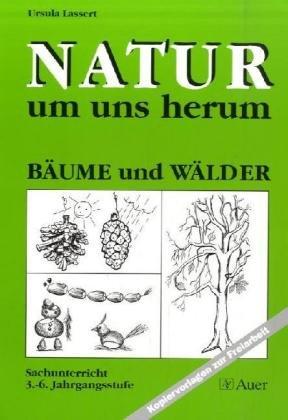 Natur um uns herum, Bäume und Wälder: Kopiervorlagen zur Freiarbeit. Sachunterricht 3.-6. Jahrgangsstufe