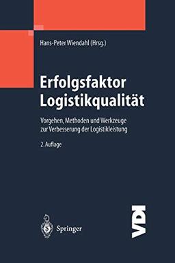 Erfolgsfaktor Logistikqualität: Vorgehen, Methoden und Werkzeuge zur Verbesserung der Logistikleistung (VDI-Buch)