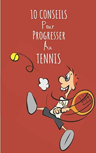 10 CONSEILS POUR PROGRESSER AU TENNIS: Obtenez des conseils pour améliorer votre niveau de Tennis afin de progresser à votre rythme.