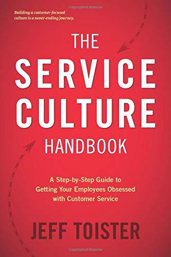 The Service Culture Handbook: A Step-by-Step Guide to Getting Your Employees Obsessed with Customer Service