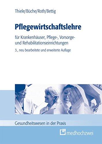 Pflegewirtschaftslehre: für Krankenhäuser, Pflege-, Vorsorge- und Rehaeinrichtungen (Gesundheitswesen in der Praxis)