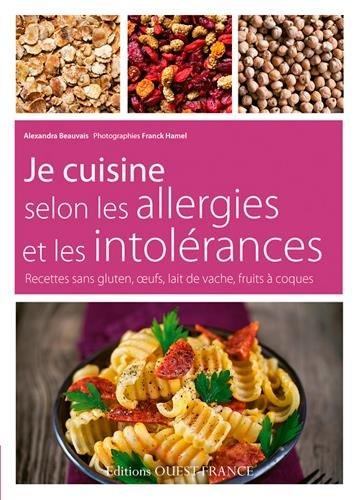 Je cuisine selon les allergies et les intolérances : recettes sans gluten, oeufs, lait de vache, fruits à coques