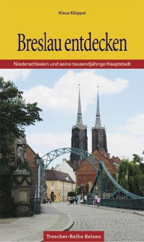 Breslau entdecken: Niederschlesien und seine tausendjährige Hauptstadt