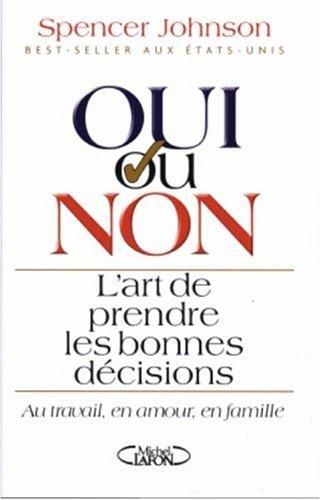 Oui ou non ? : l'art de prendre les bonnes décisions