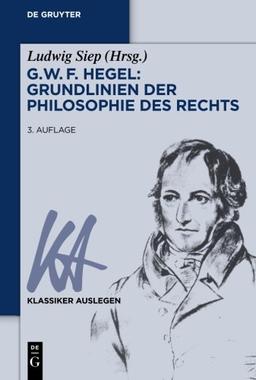 G. W. F. Hegel  Grundlinien der Philosophie des Rechts (Klassiker Auslegen, Band 9)