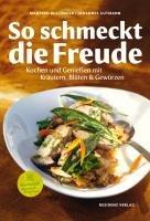 So schmeckt die Freude: Kochen und Genießen mit Kräutern, Blüten & Gewürzen