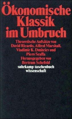 Ökonomische Klassik im Umbruch: Theoretische Aufsätze von David Ricardo, Alfred Marshall, Vladimir K. Dmitriev und Piero Sraffa (suhrkamp taschenbuch wissenschaft)