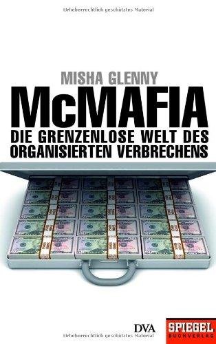 McMafia: Die grenzenlose Welt des organisierten Verbrechens - Ein SPIEGEL-Buch