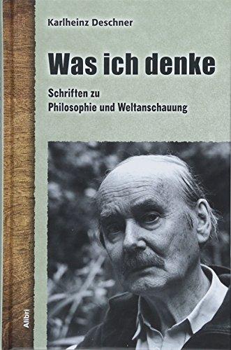 Was ich denke: Schriften zu Philosophie und Weltanschauung