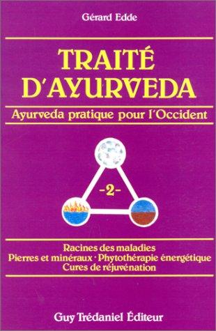 Traité d'ayurveda : ayurveda pratique pour l'Occident, racines des maladies, pierres et minéraux, phytothérapie énergétique, cures de réjuvénation