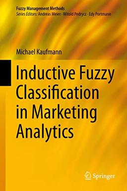 Inductive Fuzzy Classification in Marketing Analytics (Fuzzy Management Methods)