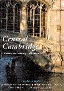 Central Cambridge: A Guide to the University and Colleges