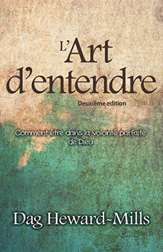 L'Art d'entendre (Deuxième Édition): Comment être dans la volonté parfaite de Dieu