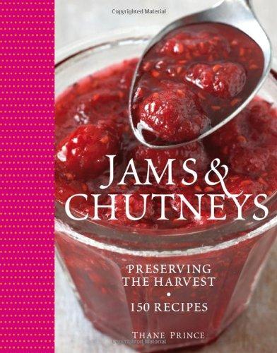 Jams & Chutneys: Preserving the harvest, over 150 recipes