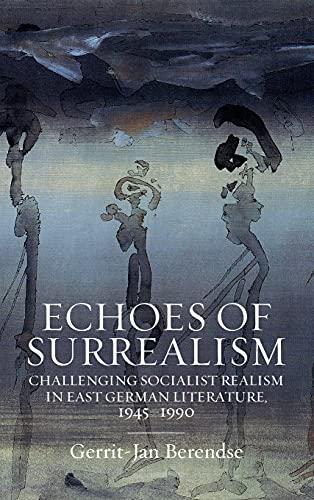 Echoes of Surrealism: Challenging Socialist Realism in East German Literature, 1945-1990