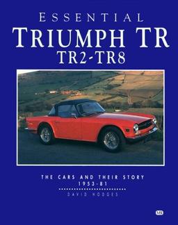 Essential Triumph Tr 2-8: TR2 to TR8 - The Cars and Their Story 1958-81 (Essential Series)