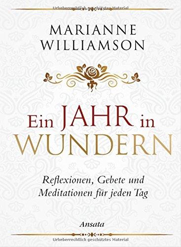 Ein Jahr in Wundern: Reflexionen, Gebete und Meditationen für jeden Tag