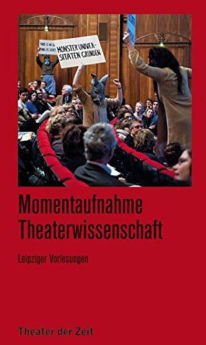 Momentaufnahme Theaterwissenschaft: Leipziger Vorlesungen (Recherchen)