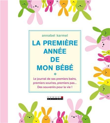 La première année de mon bébé : le journal de ses premiers bains, premiers sourires, premiers pas... : des souvenirs pour la vie !