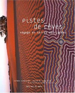 Pistes de rêves : voyage en terres aborigènes