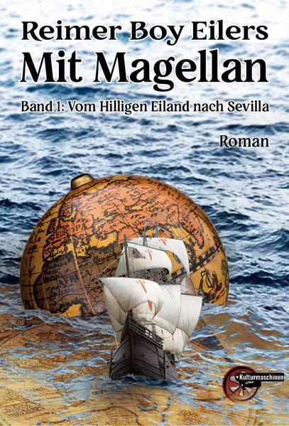 Mit Magellan: Buch 1: Die Ausfahrt - Vom Hilligen Eiland nach Sevilla: Band 1: Die Ausfahrt. Vom Hilligen Eiland nach Sevilla