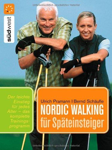 Nordic Walking für Späteinsteiger: Praktische Übungen für einen leichten Einstieg in jedem Alter