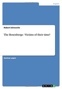 The Rosenbergs - Victims of their time?