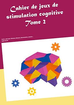 Cahier de jeux de stimulation cognitive : Tome 2