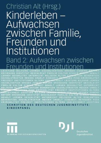 Kinderleben - Aufwachsen zwischen Familie, Freunden und Institutionen: Band 2: Aufwachsen zwischen Freunden und Institutionen (DJI Kinder)