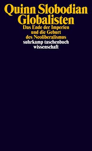 Globalisten: Das Ende der Imperien und die Geburt des Neoliberalismus (suhrkamp taschenbuch wissenschaft)