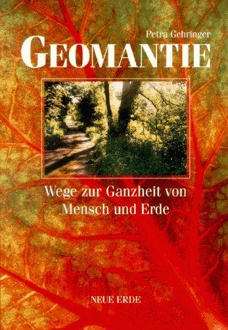 Geomantie. Wege zur Ganzheit von Mensch und Erde