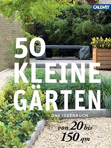 50 kleine Gärten von 20 bis 150 qm: Das Ideenbuch