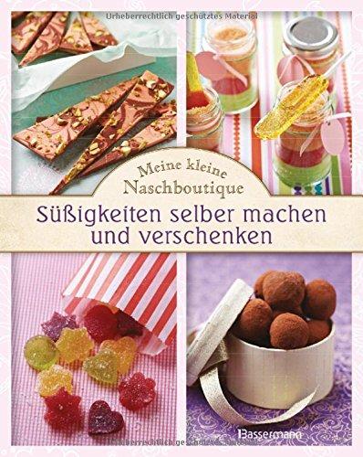 Meine kleine Naschboutique - Süßigkeiten selber machen und verschenken