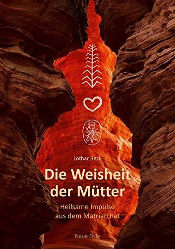 Die Weisheit der Mütter: Heilsame Impulse aus dem Matriarchat