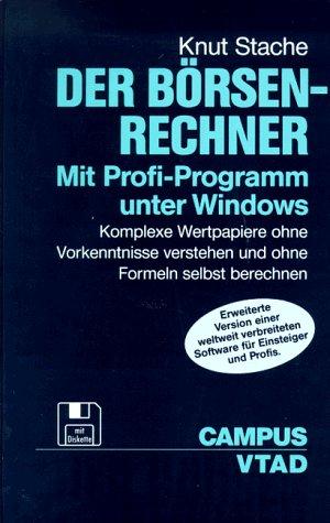 Der Börsen-Rechner. Mit Profi-Programm unter Windows: Komplexe Wertpapiere ohne Vorkenntnisse verstehen und ohne Formeln selbst berechnen ... Technischer Analysten Deutschlands (VTAD))