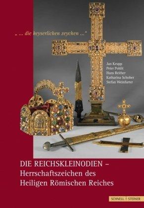 ...die keyserlichen zeychen...: Die Reichskleinodien - Herrschaftszeichen des Heiligen Römischen Reiches