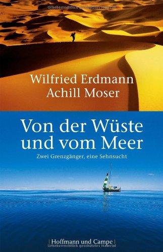 Von der Wüste und vom Meer: Zwei Grenzgänger, eine Sehnsucht