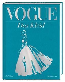 VOGUE: Das Kleid: 100 Jahre Eleganz, Schönheit und Stil