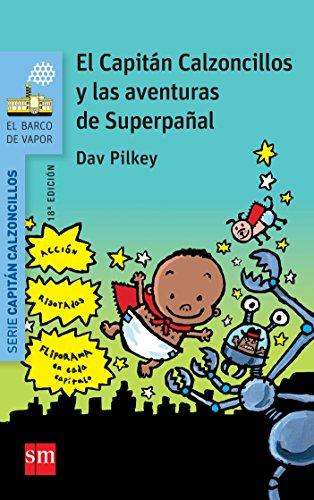 Superpañal 1. El Capitán Calzoncillos y las aventuras de Superpañal (El Barco de Vapor Azul, Band 7)