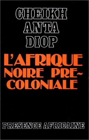 L'Afrique noire précoloniale : étude comparée des systèmes politiques et sociaux de l'Europe et de l'Afrique noire, de l'Antiquité à la formation des Etats modernes