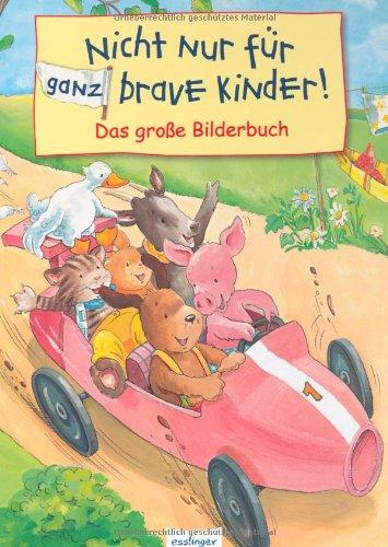 Nicht nur für ganz brave Kinder!: Das große Bilderbuch