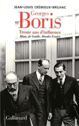 Georges Boris : trente ans d'influence : Blum, de Gaulle, Mendès France