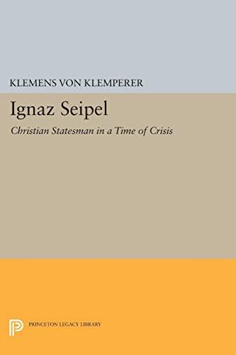 Ignaz Seipel: Christian Statesman in a Time of Crisis (Princeton Legacy Library)