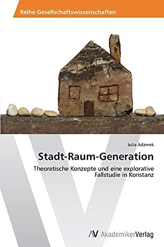 Stadt-­Raum-­Generation: Theoretische Konzepte und eine explorative Fallstudie in Konstanz