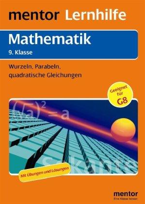 Mathematik: Algebra 9. Klasse: Wurzeln, Parabeln, quadratische Gleichungen. Auch für G8