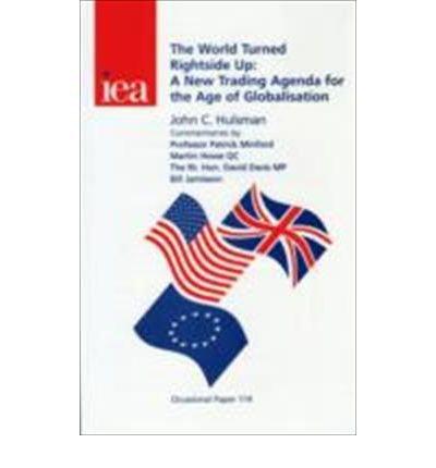 Hulsman, J: World Turned Rightside Up: A New Trading Agenda for the Age of Globalisation (Occasional Paper, 114)