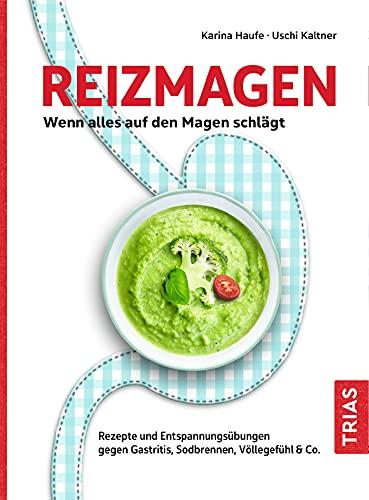 Reizmagen. Wenn alles auf den Magen schlägt: Rezepte und Entspannungsübungen gegen Gastritis, Sodbrennen, Völlegefühl & Co