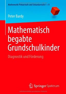 Mathematisch begabte Grundschulkinder (Mathematik Primarstufe und Sekundarstufe I + II)