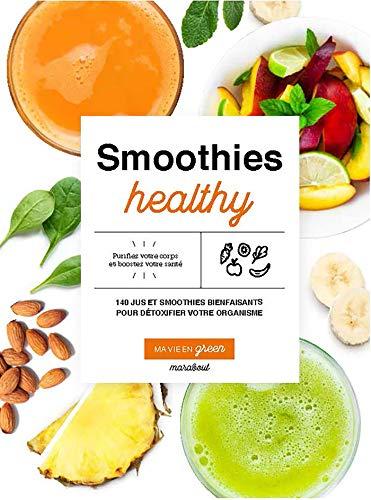 Smoothies healthy : 200 jus et smoothies bienfaisants pour détoxifier votre organisme