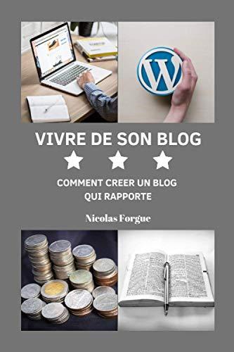 Vivre de son blog: Comment créer un blog qui rapporte, stratégie de monétisation